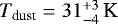 ${T_{\textrm{dust}}} = 31^{&#x002B;3}_{-4}\,\kelvin$