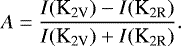 $A = \dfrac{ I(\text{K}_{\text{2V}}) - I(\text{K}_{\text{2R}}) }{ I(\text{K}_{\text{2V}}) &#x002B; I(\text{K}_{\text{2R}}) }. $