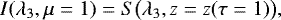 $I(\lambda_3, \mu = 1) = S\bigl( \lambda_3, z = z(\tau = 1) \bigr), $