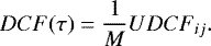 \begin{equation}\label{eq6} DCF(\tau) = \frac{1}{M}UDCF_{ij} .\end{equation}