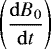 $\left(\dfrac{\mathrm{d}B_0}{\mathrm{d}t}\right)$