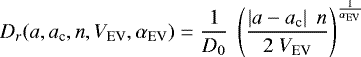 \begin{equation*}D_r(a,a_{\textrm{c}},n,V_{\textrm{EV}},\alpha_{\textrm{EV}}) = \frac{1}{D_0} \; \left ( \frac{\left | a - a_{\textrm{c}} \right | \; n}{2 \; V_{\textrm{EV}}} \right )^{\frac{1}{\alpha_{\textrm{EV}}} } \end{equation*}