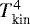$T_{\rm kin}^4$