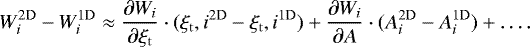 $W^{\mathrm{2D}}_{i} - W^{\mathrm{1D}}_{i} \approx \frac{\partial W_{i}}{\partial \xi_{\mathrm{t}}} \cdot (\xi_{\mathrm{t}},i^{\mathrm{2D}} - \xi_{\mathrm{t}},i^{\mathrm{1D}}) &#x002B; \frac{\partial W_{i}}{\partial A} \cdot (A_{i}^{\mathrm{2D}} - A_{i}^{\mathrm{1D}}) &#x002B;\ldots . $