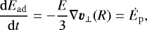 Mathematical equation: $ \frac{\mathrm{d}E_{\mathrm{ad}}}{\mathrm{d}t} = -\frac{E}{3}\nabla \vec{v}_{\mathrm{\bot}}(R)=\dot{E}_{\mathrm{p}}, $