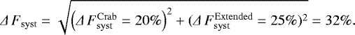 Mathematical equation: \begin{equation*}\Delta\,{F}_{\mathrm{syst}} = \sqrt{\left (\Delta\, {F}^{\mathrm{Crab}}_{\mathrm{syst}}=20\% \right )^2 + (\Delta\, {F}^{\mathrm{Extended}}_{\mathrm{syst}}=25\%)^2} = 32\% . \end{equation*}