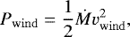 Mathematical equation: $ P_{\mathrm{wind}} = \frac{1}{2} \dot{M} v_{\mathrm{wind}}^2,$