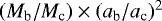 Mathematical equation: $(M_{\textrm{b}}/M_{\textrm{c}}) \times (a_{\textrm{b}}/a_{\textrm{c}})^2$