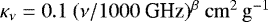 Mathematical equation: ${\mathrm\kappa}_{\nu} = 0.1~(\nu/1000~\textrm{GHz})^{\beta}~\mathrm{cm}^{2}\,\mathrm{g}^{-1}$