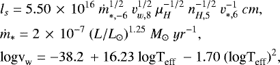 Mathematical equation: \begin{align*} &{ l_s} = 5.50\,\times\,10^{16}\ \dot{m}_{*,-6}^{1/2}\ v_{w,8}^{1/2}\ \mu_{H}^{-1/2}\ n_{H,5}^{-1/2}\ v_{*,6}^{-1}\ cm,\\ &\dot{m}_{*} = 2\,\times\,10^{-7}\ (L/L_{\odot})^{1.25} \ M_{\odot}\ yr^{-1} ,\\ & {\textrm{logv}_{\textrm{w}} = -38.2\ + 16.23\ \textrm{logT}_{\textrm{eff}}\ -1.70\ (\textrm{logT}_{\textrm{eff}})^{2}} ,\end{align*}