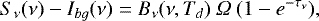Mathematical equation: \begin{equation*} S_{\nu}(\nu) - I_{bg}(\nu) = B_{\nu}(\nu,T_{d})\ \Omega\ (1-e^{-\tau_{\nu}}) ,\end{equation*}
