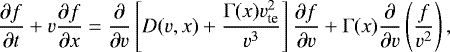 Mathematical equation: \begin{equation*}\frac{\partial f}{\partial t} + v \frac{\partial f}{\partial x} = \frac{\partial}{\partial v}\left[D(v,x) + \frac{\mathrm{\Gamma}(x) v_{\textrm{te}}^2}{v^3}\right] \frac{\partial f}{\partial v} + \mathrm{\Gamma}(x) \frac{\partial}{\partial v}\left(\frac{f}{v^2}\right), \end{equation*}