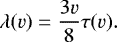 Mathematical equation: \begin{equation*}\lambda(v) = \frac{3v}{8} \tau (v). \end{equation*}