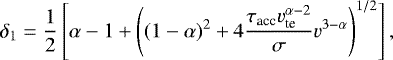 Mathematical equation: \begin{equation*} \delta_1 = \frac{1}{2}\left[\alpha -1 + \left( (1-\alpha)^2 +4 \frac{\tau_{\textrm{acc}}v_{\textrm{te}}^{\alpha-2}}{\sigma} v^{3-\alpha} \right)^{1/2} \right], \end{equation*}