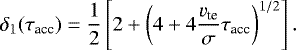 Mathematical equation: \begin{equation*}\delta_1(\tau_{\textrm{acc}}) = \frac{1}{2}\left[2 + \left( 4 +4 \frac{v_{\textrm{te}}}{\sigma} \tau_{\textrm{acc}} \right)^{1/2} \right]. \end{equation*}