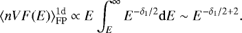 Mathematical equation: \begin{equation*}\langle n V F(E) \rangle^{1\textrm{d}}_{\textrm{FP}} \propto E \int_E^{\infty} E^{-\delta_1/2} \mathrm{d}E \sim E^{-\delta_1/2+2}. \end{equation*}