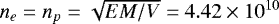Mathematical equation: $n_e = n_p= \sqrt{EM/V}= 4.42 \times 10^{10}$