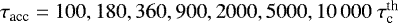 Mathematical equation: $\tau_{\textrm{acc}} = 100, 180, 360, 900, 2000, 5000, 10~000~ \tau^{\textrm{th}}_{\textrm{c}} $