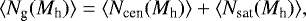 Mathematical equation: \begin{equation*} \langle N_{\textrm{g}}(M_{\textrm{h}})\rangle = \langle N_{\textrm{cen}}(M_{\textrm{h}})\rangle + \langle N_{\textrm{sat}}(M_{\textrm{h}})\rangle, \end{equation*}