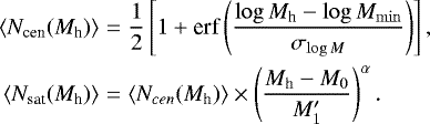 Mathematical equation: \begin{eqnarray*} \langle N_{\textrm{cen}}(M_{\textrm{h}})\rangle & = & \frac{1}{2}\left[1+\textrm{erf}\left(\frac{\log M_{\textrm{h}}-\log M_{\min}}{\sigma_{\log M}}\right) \right], \\ \langle N_{\textrm{sat}}(M_{\textrm{h}})\rangle & = & \langle N_{cen}(M_{\textrm{h}})\rangle \times \left(\frac{M_{\textrm{h}}-M_0}{M_1'}\right)^{\alpha}.\end{eqnarray*}