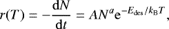 Mathematical equation: \begin{equation*}r(T)=-\frac{\mathrm{d}N}{\mathrm{d}t}= AN^a\mathrm{e}^{-E_{\mathrm{des}}/k_{\mathrm{B}}T}, \end{equation*}