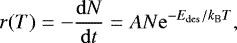 Mathematical equation: \begin{equation*}r(T)=-\frac{\mathrm{d}N}{\mathrm{d}t}= AN\mathrm{e}^{-E_{\mathrm{des}}/k_{\mathrm{B}}T}, \end{equation*}
