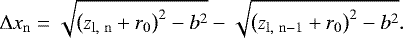 Mathematical equation: \begin{equation*} \mathrm{\Delta} x_{\mathrm{n}} = \sqrt{\left(z_{\mathrm{l,~n}} + r_0\right)^2 - b^2} - \sqrt{\left(z_{\mathrm{l,~n-1}} + r_0\right)^2 - b^2}. \end{equation*}
