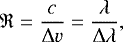 Mathematical equation: \begin{equation*}\mathfrak{R} = \dfrac{c}{\mathrm{\Delta} v} = \dfrac{\lambda}{\mathrm{\Delta}\lambda}, \end{equation*}