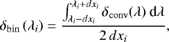 Mathematical equation: \begin{equation*}\delta_{\mathrm{bin}}\left( \lambda_i\right) = \dfrac{\int_{\lambda_i - dx_i}^{\lambda_i + dx_i} \delta_{\mathrm{conv}}(\lambda)~\textrm{d}\lambda}{2\,dx_i}, \end{equation*}