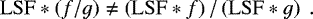 Mathematical equation: \begin{equation*}\mathrm{LSF} \ast \left( f/g \right) \neq \left(\mathrm{LSF} \ast f \right)/ \left(\mathrm{LSF} \ast g \right)~.\end{equation*}