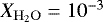 Mathematical equation: $X_{\rm{H_{2}O}} = 10^{-3}$