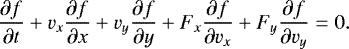 Mathematical equation: \begin{equation*} \frac{\partial f}{\partial t} +v_x\frac{\partial f}{\partial x} +v_y \frac{\partial f}{\partial y} +F_x \frac{\partial f}{\partial v_x} +F_y \frac{\partial f}{\partial v_y}=0. \end{equation*}