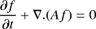 Mathematical equation: \begin{equation*}\frac{\partial f}{\partial t} + \nabla . (Af) =0 \end{equation*}