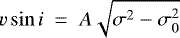 Mathematical equation: ${v}\,\mathrm{sin}\,i~=~A\sqrt{\sigma^2-\sigma_0^2}$