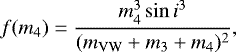 Mathematical equation: \begin{equation*}f(m_{4}) = \frac{m_{4}^{3} \sin{i^{3}}}{(m_{\mathrm{VW}}+m_{3}+m_{4})^{2}}, \end{equation*}