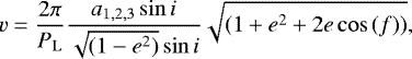 Mathematical equation: \begin{equation*} v = \frac{2\pi}{P_{\mathrm{L}}}\frac{a_{1,2,3}\sin{i}}{\sqrt{(1-e^2)} \sin{i}}\sqrt{(1+e^2+2 e \cos{(f)})}, \end{equation*}