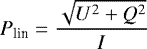 Mathematical equation: \begin{equation*} P_{\textrm{lin}} = \frac{\sqrt{U^2+Q^2}}{I} \end{equation*}