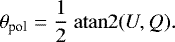 Mathematical equation: \begin{equation*} \theta_{\textrm{pol}} = \frac{1}{2} ~\mathrm{atan}2(U,Q). \vspace*{-6pt}\end{equation*}