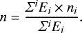 Mathematical equation: \begin{equation*} n = \frac{\Sigma^i E_i \times n_i}{\Sigma^i E_i}. \end{equation*}