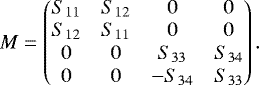 Mathematical equation: \begin{equation*} M= \begin{pmatrix} S_{11}& S_{12}& 0& 0\\ S_{12}& S_{11}& 0& 0\\ 0& 0& S_{33}& S_{34}\\ 0& 0& -S_{34}& S_{33}\\ \end{pmatrix}. \end{equation*}