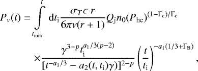 Mathematical equation: \begin{eqnarray*}P_{\nu}(t) &=& \int\limits^t_{t_{\textrm{min}}} \, {\mathrm{d}}t_{\textrm{i}} \frac{\sigma_{T}c\;r}{6{\pi}\nu(r+1)} Q_{\textrm{j}}n_{0}(P_{\textrm{hc}})^{(1-{\mathrm{\Gamma}}_{\textrm{c}})/{\mathrm{\Gamma}}_{\textrm{c}}} \notag \\ && \times\frac{\gamma^{3-p}t_{\textrm{i}}^{a_{1}/{3(p-2)}}} {[{t^{-a_{1}/3}}-a_{2}(t,t_{\textrm{i}})\gamma)]^{2-p}} \left(\frac{t}{t_{\textrm{i}}} \right)^{-a_{1}(1/3+{\mathrm{\Gamma}}_{\textrm{B}})}, \end{eqnarray*}