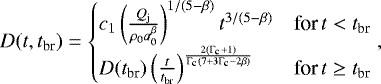 Mathematical equation: \begin{equation*}D(t, t_{\textrm{br}})=\begin{cases} c_{1}\left(\frac{Q_{\textrm{j}}}{\rho_{0}a^{\beta}_{0}}\right) ^{1/{(5-\beta)}}t^{{3/{(5-\beta)}}} & \textrm{for}\,t < t_{\textrm{br}}\\ D(t_{\textrm{br}})\left(\frac{t}{t_{\textrm{br}}}\right) ^{\frac{2(\mathrm{\Gamma}_{\textrm{c}}+1)}{\mathrm{\Gamma}_{\textrm{c}}(7+3\mathrm{\Gamma}_{\textrm{c}}-2\beta)}} & \textrm{for}\,t \geq t_{\textrm{br}} \end{cases} ,\end{equation*}