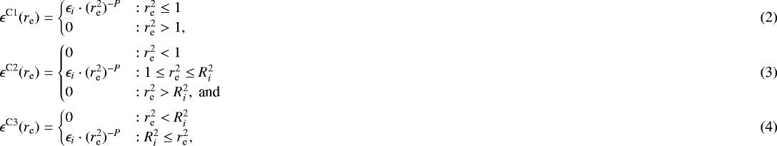 Mathematical equation: \begin{align} \epsilon^{\text{C1}}(r_{\textrm{e}}) &= \begin{cases} \epsilon_i \cdot (r_{\textrm{e}}^2)^{-P} &: r_{\textrm{e}}^2 \leq 1 \\ 0 &: r_{\textrm{e}}^2 > 1, \end{cases}\\ \epsilon^{\text{C2}}(r_{\textrm{e}}) &= \begin{cases} 0 &: r_{\textrm{e}}^2 < 1 \\ \epsilon_i \cdot (r_{\textrm{e}}^2)^{-P} &: 1 \leq r_{\textrm{e}}^2 \leq R_i^2 \\ 0 &: r_{\textrm{e}}^2 > R_i^2, \text{ and} \end{cases}\\ \epsilon^{\text{C3}}(r_{\textrm{e}}) &= \begin{cases} 0 &: r_{\textrm{e}}^2 < R_i^2 \\ \epsilon_i \cdot (r_{\textrm{e}}^2)^{-P} &: R_i^2 \leq r_{\textrm{e}}^2, \end{cases}\end{align}