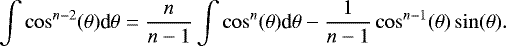 Mathematical equation: \begin{equation*} \int \cos^{n-2}(\theta) \textrm{d}\theta = \frac{n}{n-1}\int \cos^n(\theta)\textrm{d}\theta - \frac{1}{n-1}\cos^{n-1}(\theta)\sin(\theta).\end{equation*}