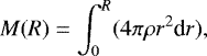 Mathematical equation: \begin{equation*} M(R) = \int_{0} ^R (4 \pi \rho r^2 \textrm{d}r),\end{equation*}