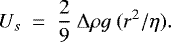 Mathematical equation: \begin{equation*} U_s~=~\frac{2}{9}~\mathrm{\Delta}\rho g~(r^2 / \eta).\end{equation*}