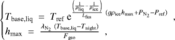 Mathematical equation: \begin{equation*} \begin{cases} T_{\text{base,liq}}~=~T_{\text{ref}}~\textrm{e}^{\frac{\left(\frac{1}{\rho_{\text{liq}}}-\frac{1}{\rho_{\text{ice}}}\right)} {L_{\text{fus}}}~(g \rho_{\text{ice}} h_{\text{max}}+P_{\text{N}_2}-P_{\text{ref}})}~~\text{,}\\ h_{\text{max}}~=~\frac{\lambda_{\text{N}_2}~(T_{\text{base,liq}}-T_{\text{night}})}{F_{\text{geo}}}~~\text{,} \\ \end{cases}\end{equation*}