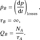 Mathematical equation: \begin{align*}& \dot{p}_B = \left( \frac{{\mathrm{d}}p}{{\mathrm{d}}t} \right)_{\mathrm{losses}},\\ & \tau_B = \infty ,\\ & Q_B = \frac{ N_A }{ \tau_A }. \end{align*}
