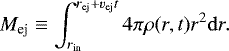 Mathematical equation: \begin{equation*} M_{\textrm{ej}}\equiv \int_{r_{\textrm{in}}}^{r_{\textrm{ej}}+v_{\textrm{ej}}t}4\pi \rho(r,t) r^{2}{\rm{d}}r.\end{equation*}