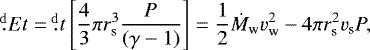 Mathematical equation: \begin{equation*} \fd{E}{t}=\fd{}{t}\left[ \frac{4}{3}\pi r_{\textrm{s}}^3 \frac{P}{(\gamma-1)} \right]=\frac{1}{2}\dot{M}_{\textrm{w}}v_{\textrm{w}}^2-4\pi r_{\textrm{s}}^2v_{\textrm{s}}P,\end{equation*}